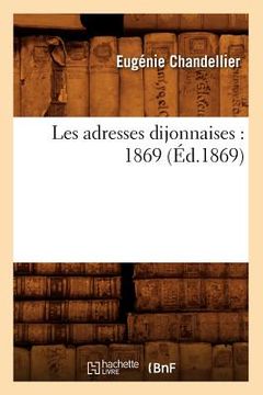 portada Les Adresses Dijonnaises: 1869 (Éd.1869) (en Francés)