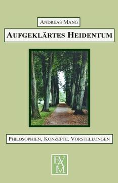portada Aufgeklärtes Heidentum: Philosophien, Konzepte, Vorstellungen (en Alemán)