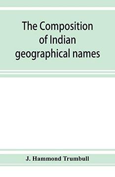 portada The Composition of Indian Geographical Names: Illustrated From the Algonkin Languages (en Inglés)