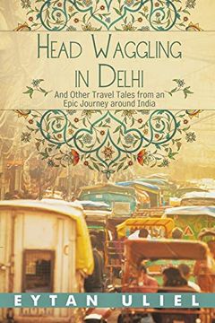 portada Head Waggling in Delhi: And Other Travel Tales From an Epic Journey Around India (en Inglés)