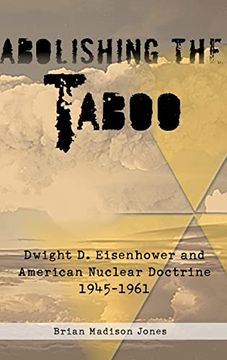 portada Abolishing the Taboo: Dwight D. Eisenhower and American Nuclear Doctrine, 1945-1961 (en Inglés)