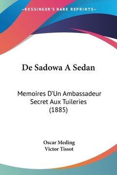 portada De Sadowa A Sedan: Memoires D'Un Ambassadeur Secret Aux Tuileries (1885) (en Francés)