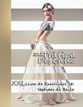 portada Prática Desenho - XXL Livro de Exercícios 18: Vestidos de Baile (en Portugués)