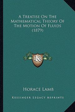 portada a treatise on the mathematical theory of the motion of fluida treatise on the mathematical theory of the motion of fluids (1879) s (1879) (en Inglés)