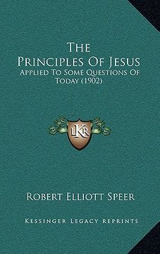 portada the principles of jesus: applied to some questions of today (1902) (en Inglés)