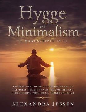 portada Hygge and Minimalism (2 Manuscripts in 1): The Practical Guide to The Danish Art of Happiness, The Minimalist way of Life and Decluttering your Home, (in English)