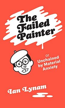portada The Failed Painter: Or: Unchained by Material Anxiety (en Inglés)