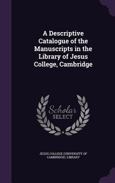portada A Descriptive Catalogue of the Manuscripts in the Library of Jesus College, Cambridge (en Inglés)