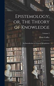 portada Epistemology; Or, the Theory of Knowledge: An Introduction to General Metaphysics; Volume 2 (en Inglés)