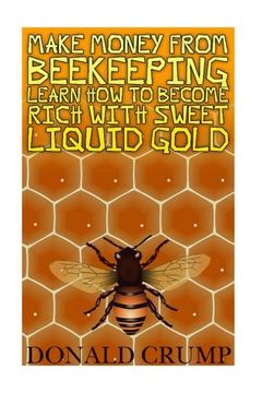 portada Make Money From Beekeeping Learn How To Become Rich With Sweet Liquid Gold