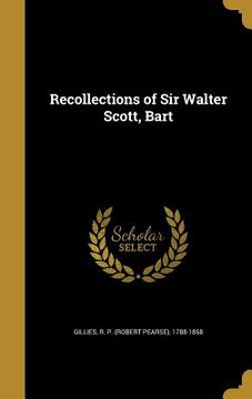 portada Recollections of Sir Walter Scott, Bart (en Inglés)