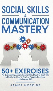 portada Social Skills & Communication Mastery: 50+ Exercises For Overcoming Anxiety, People Skills, Effective Small Talk & Charisma+ How To Analyze People& Em