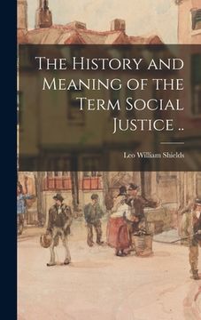 portada The History and Meaning of the Term Social Justice .. (en Inglés)