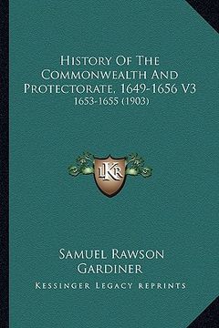 portada history of the commonwealth and protectorate, 1649-1656 v3: 1653-1655 (1903) (en Inglés)