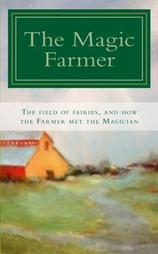 portada The Magic Farmer: The Field of Fairies, and how the Farmer met the Magician