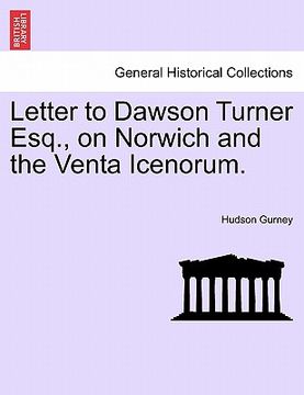 portada letter to dawson turner esq., on norwich and the venta icenorum. (en Inglés)
