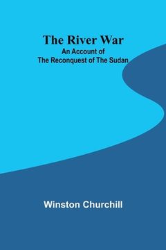 portada The River War: An Account of the Reconquest of the Sudan de Winston Churchill(Alpha ed) (en Inglés)