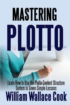 portada Mastering Plotto: Learn How to Use the Plotto Content Structure System in Seven Simple Lessons (in English)