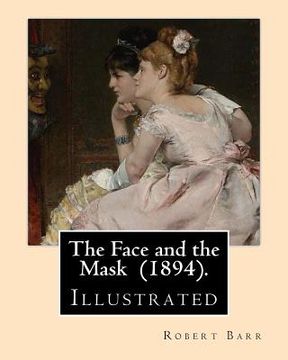 portada The Face and the Mask (1894). By: Robert Barr: Illustrated By: Albert Hencke (1865-1936).