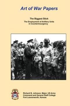 portada The Biggest Stick: The Employment of Artillery Units in Counterinsurgency (en Inglés)