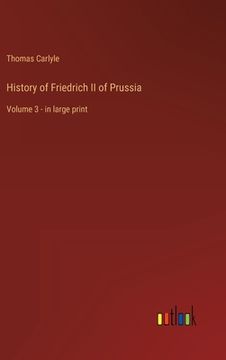 portada History of Friedrich II of Prussia: Volume 3 - in large print (en Inglés)