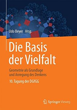 portada Die Basis der Vielfalt: Geometrie als Grundlage und Anregung des Denkens - 10. Tagung der Dgfgg (in German)