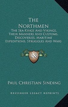 portada the northmen: the sea-kings and vikings, their manners and customs, discoveries, maritime expeditions, struggles and wars (in English)