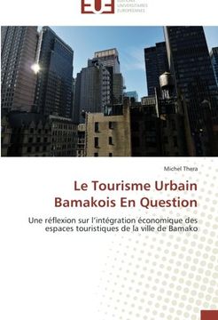 portada Le Tourisme Urbain Bamakois En Question: Une réflexion sur l'intégration économique des espaces touristiques de la ville de Bamako