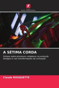 portada A S�Tima Corda: S�Ntese Sobre Processos Complexos na Evolu��O Biol�Gica e nas Transforma��Es da Civiliza��O.