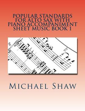portada Popular Standards For Alto Sax With Piano Accompaniment Sheet Music Book 1: Sheet Music For Alto Sax & Piano (en Inglés)