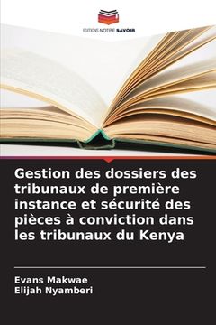 portada Gestion des dossiers des tribunaux de première instance et sécurité des pièces à conviction dans les tribunaux du Kenya (en Francés)