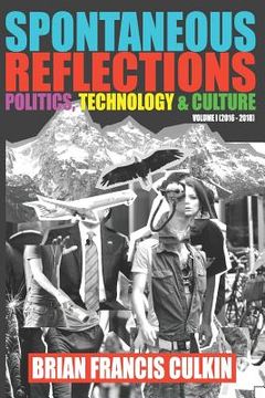 portada Spontaneous Reflections: Politics, Culture, Technology - Volume 1 (2016-2018) (en Inglés)