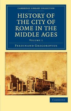 portada History of the City of Rome in the Middle Ages 8 Volume set in 13 Paperback Pieces: History of the City of Rome in the Middle Ages - Volume 1 (Cambridge Library Collection - Medieval History) (en Inglés)