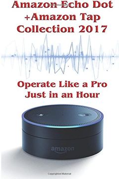portada Amazon Echo dot + Amazon tap Collection 2017: Operate Like a pro Just in an Hour: (Amazon dot for Beginners, Amazon dot User Guide, Amazon dot Echo). Manual, Echo dot , Amazon Speaker Echo) (in English)