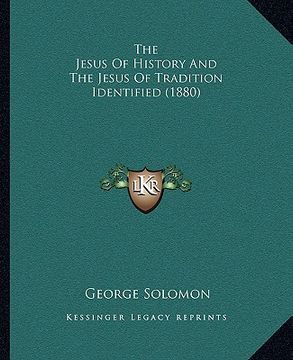 portada the jesus of history and the jesus of tradition identified (1880) (en Inglés)