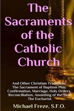 portada The Sacraments of the Catholic Church: And Other Religious Traditions (in English)