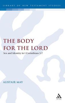 portada the body for the lord: sex and identity in 1 corinthians 5-7