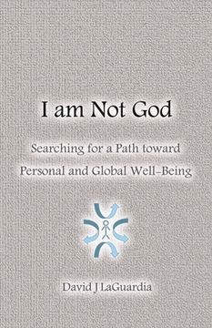 portada I Am Not God: Searching for a Path Toward Personal and Global Well-Being Volume 1 (en Inglés)