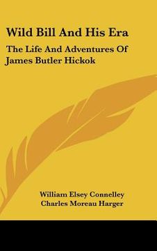 portada wild bill and his era: the life and adventures of james butler hickok
