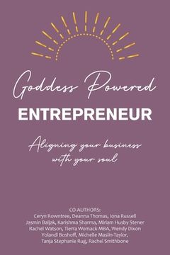 portada Goddess Powered Entrepreneur: Aligning Your Business with Your Soul (en Inglés)
