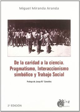 portada De la Caridad a la Ciencia: Pragmatismo, Interaccionismo Simbólico y Trabajo Social
