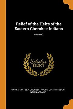 portada Relief of the Heirs of the Eastern Cherokee Indians; Volume 2 
