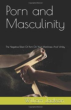 portada Porn and Masculinity: The Negative Effect of Porn on Your Manliness and Virility (en Inglés)