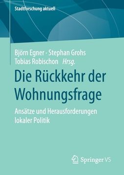 portada Die Rückkehr der Wohnungsfrage: Ansätze und Herausforderungen Lokaler Politik (Stadtforschung Aktuell) 