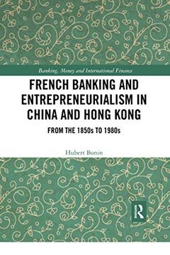 portada French Banking and Entrepreneurialism in China and Hong Kong (Banking, Money and International Finance) (en Inglés)
