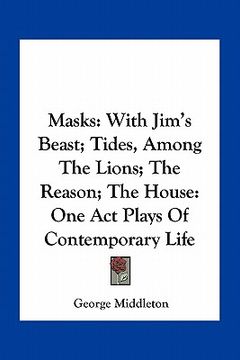 portada masks: with jim's beast; tides, among the lions; the reason; the house: one act plays of contemporary life (en Inglés)