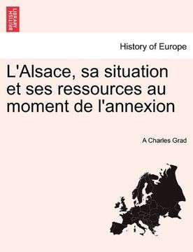 portada L'Alsace, sa situation et ses ressources au moment de l'annexion (French Edition)