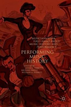 portada Performing Music History: Musicians Speak First-Hand about Music History and Performance
