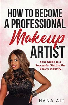 portada How to Become a Professional Makeup Artist: Your Guide to a Successful Start in the Beauty Industry (in English)