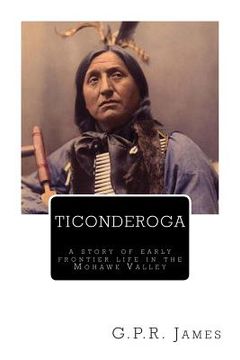 portada Ticonderoga: A Story of Early Frontier Life in the Mohawk Valley (en Inglés)